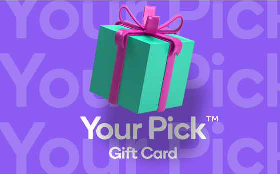 The 'Your Pick' Gift Card is the perfect gift for anyone who loves convenience, flexibility and choice. Your recipient can exchange their 'Your Pick' Gift Card for up to five Gift Cards at a time from over 40 brands. No matter the occasion, gift a 'Your Pick' Gift Card and your recipient is sure to find something they love.